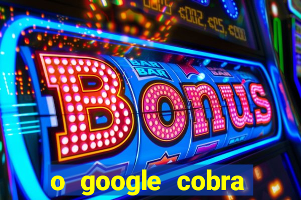 o google cobra taxa de saque de jogos